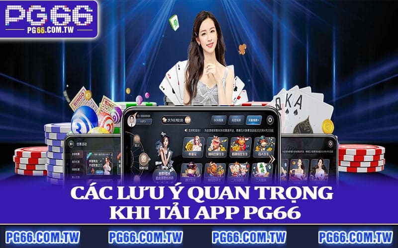 Các lưu ý quan trọng khi tải app PG66