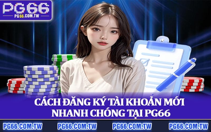 Cách đăng ký tài khoản mới nhanh chóng tại PG66
