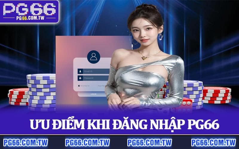 Ưu điểm khi đăng nhập PG66